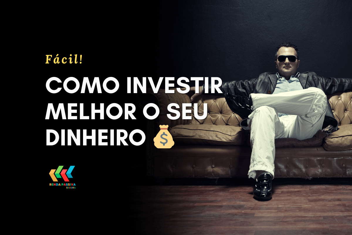 Como investir melhor o seu dinheiro 💰