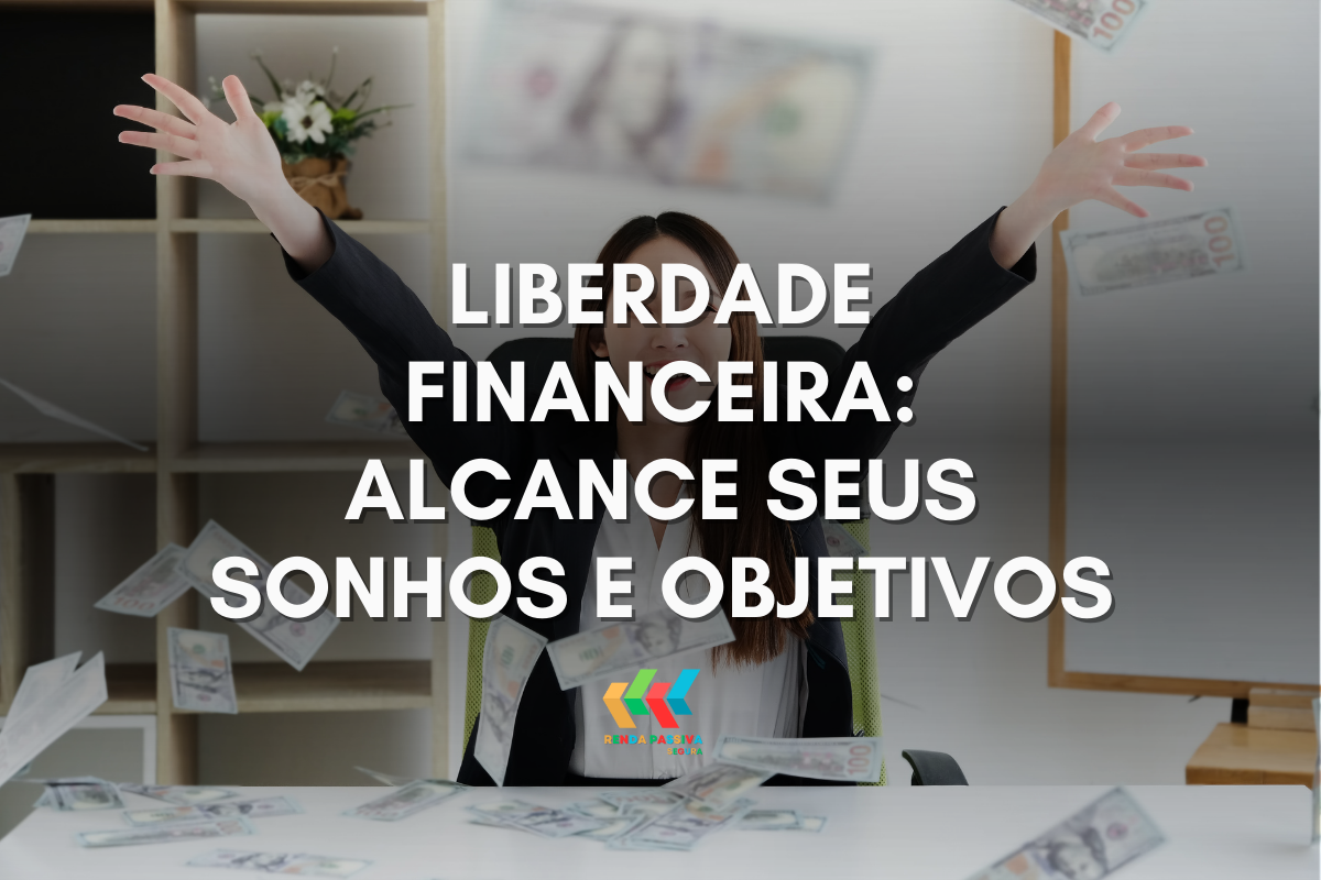 Liberdade Financeira: Alcance Seus Sonhos!