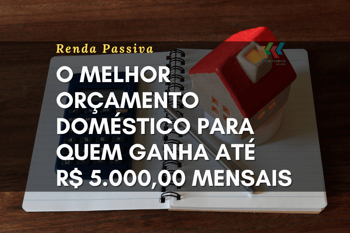 Orçamento doméstico para quem ganha até 5 mil Reais