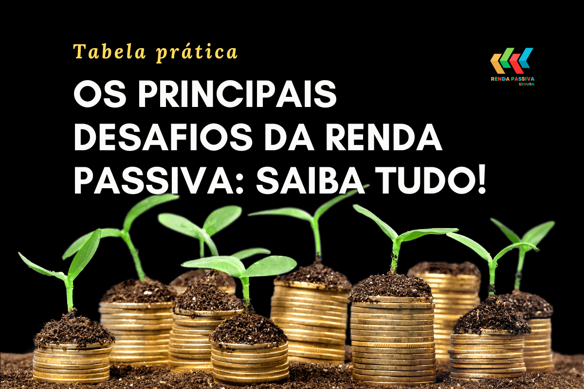 Os principais desafios da Renda Passiva saiba tudo!