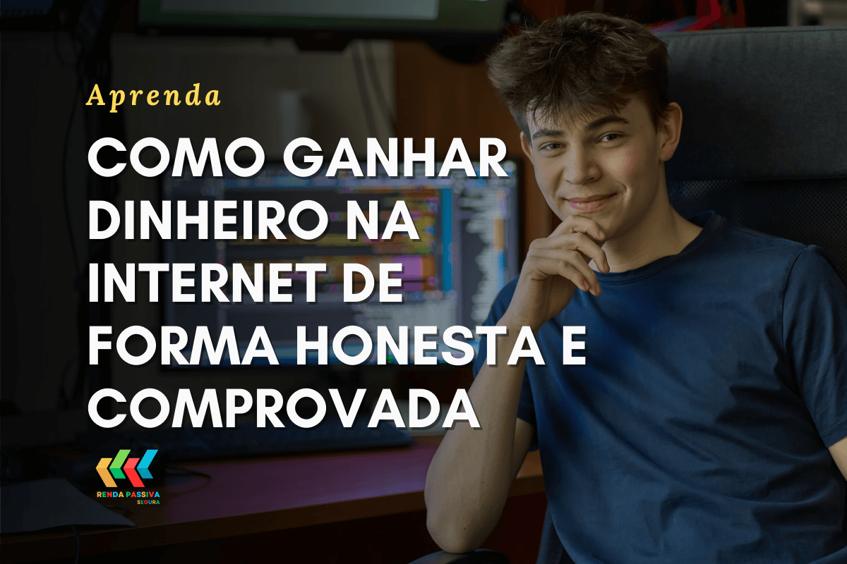 Como ganhar dinheiro na internet de forma honesta e comprovada