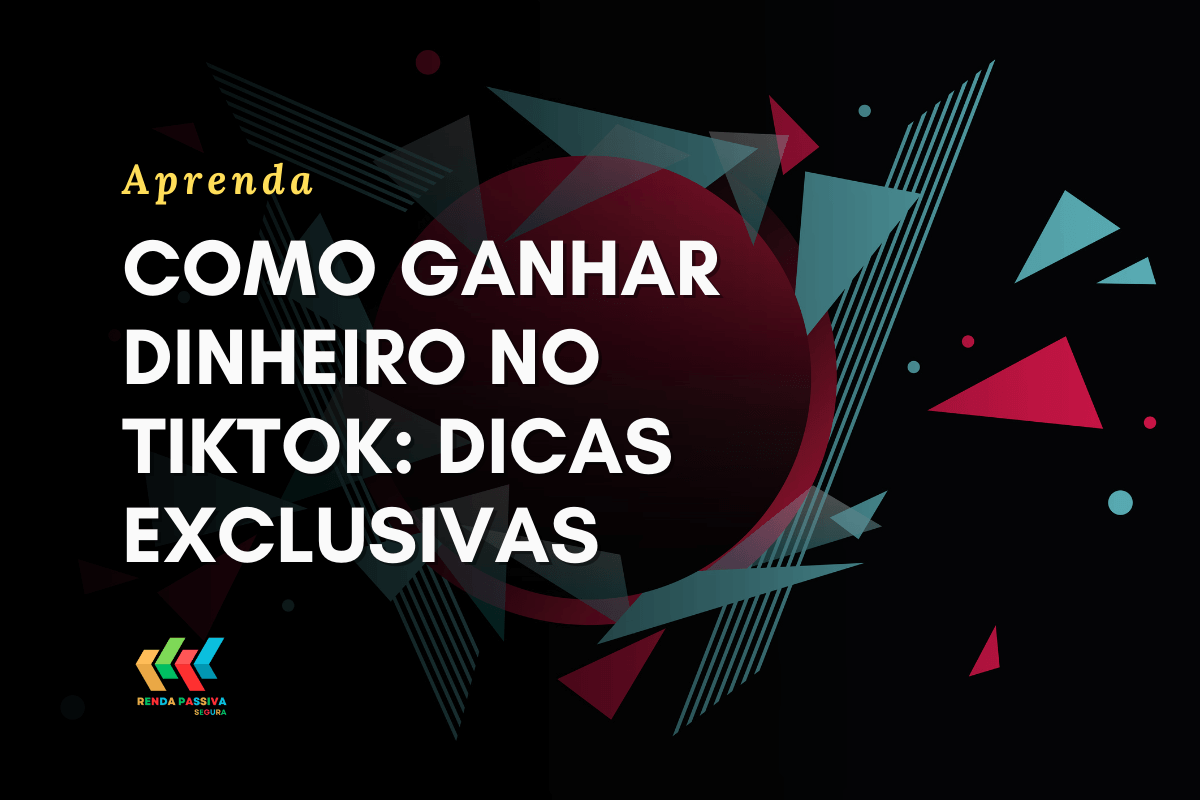 Como ganhar dinheiro no TikTok: dicas exclusivas