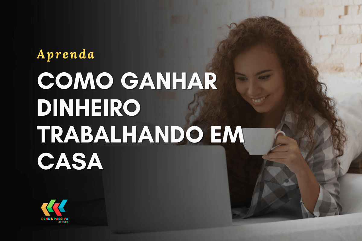 Como ganhar dinheiro trabalhando em casa