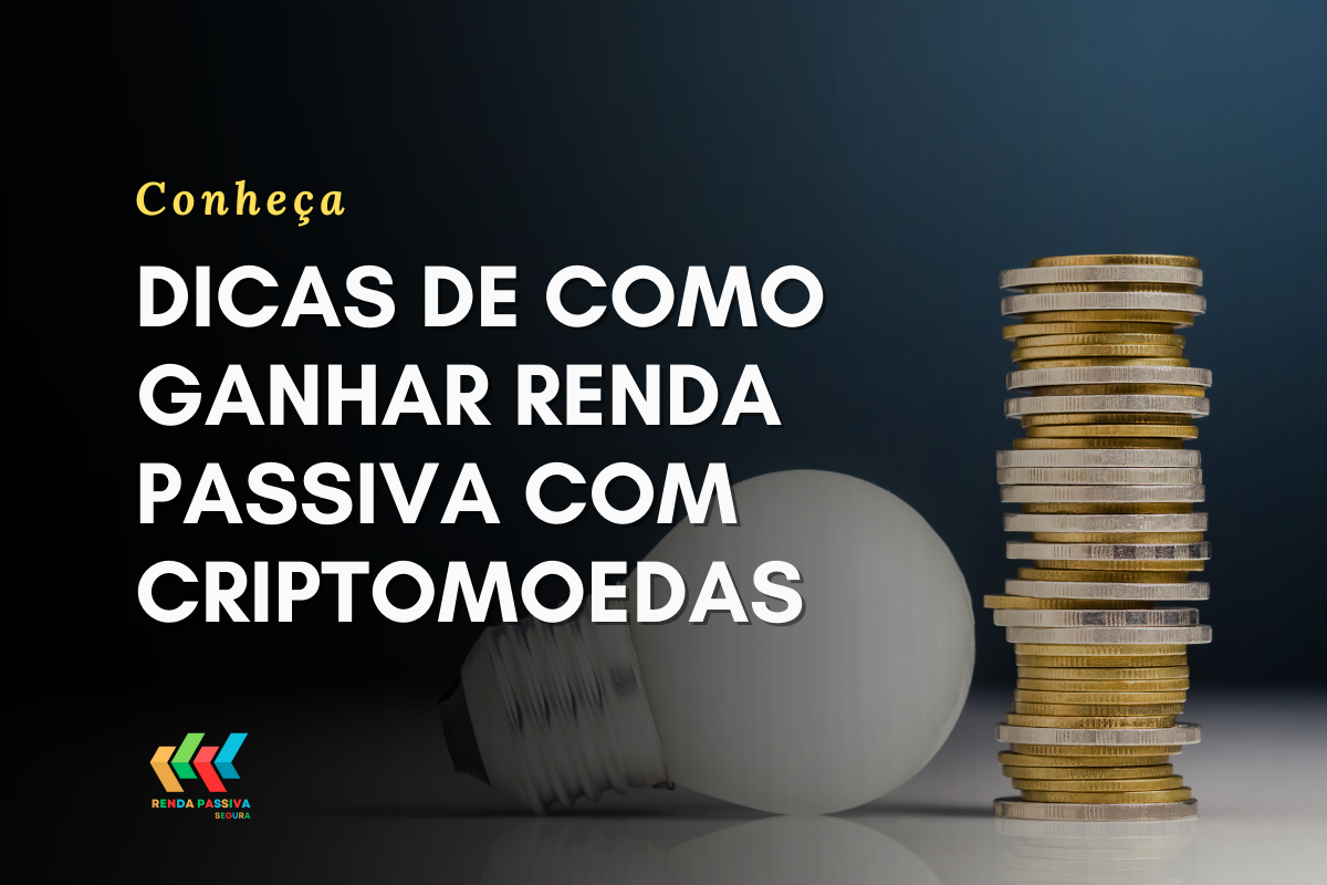 Dicas de como ganhar Renda Passiva com Criptomoedas