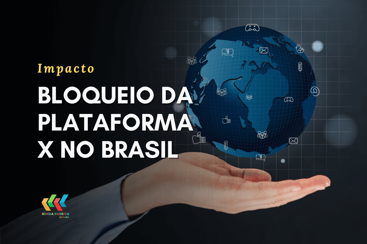 Impacto do bloqueio do X na economia e na geração de renda passiva