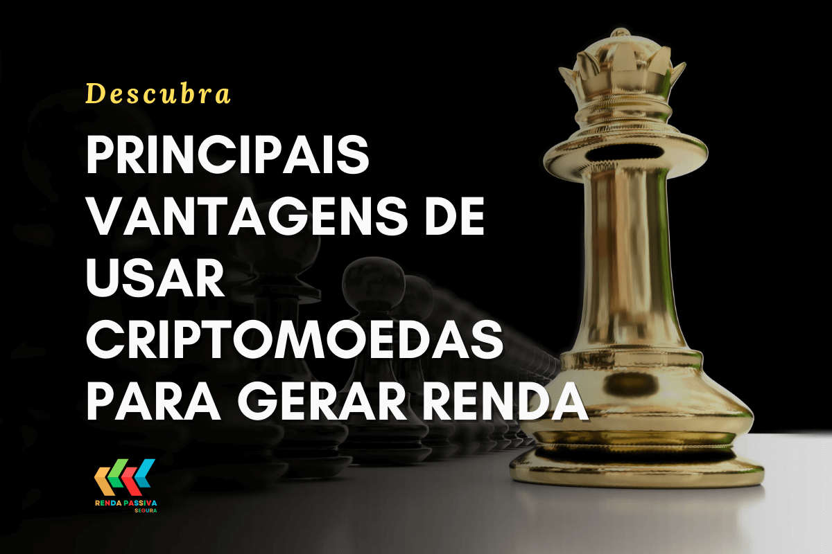 Principais vantagens de usar criptomoedas para gerar renda