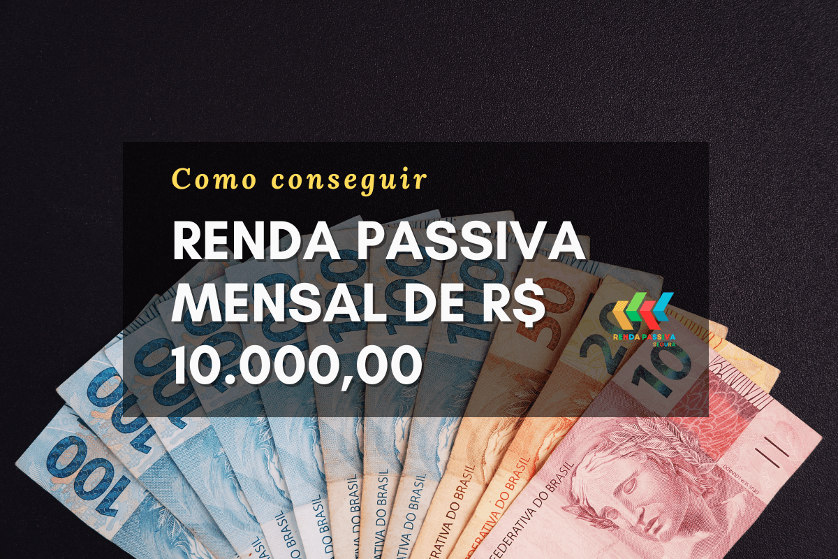 Quanto é Necessário Investir para Ter uma Renda Passiva Mensal de R$ 10.000,00?