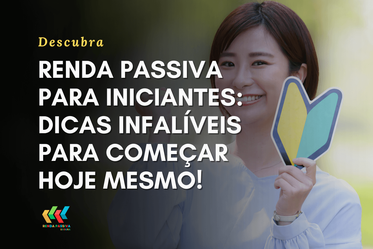 Renda Passiva para iniciantes dicas infalíveis para começar hoje mesmo!