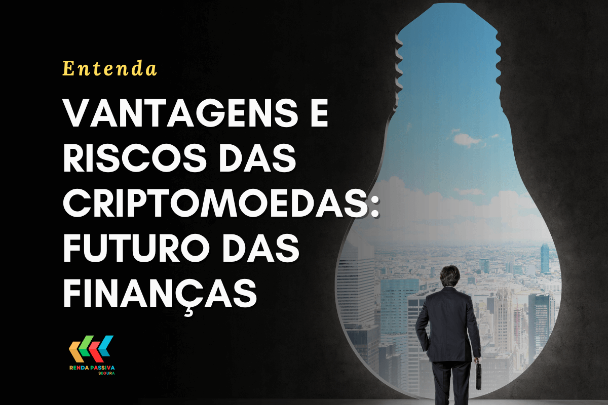 Vantagens e Riscos das Criptomoedas Futuro das Finanças