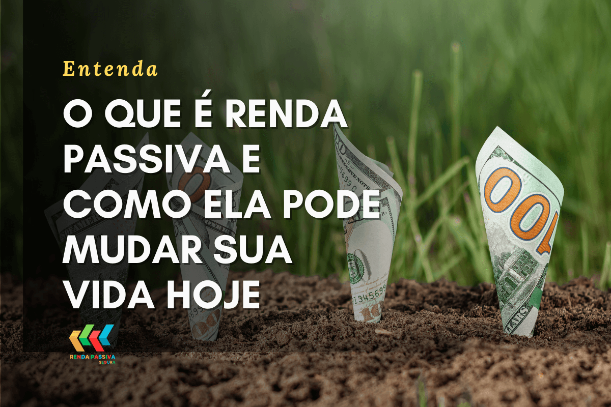 O que é renda passiva e como ela pode mudar sua vida hoje