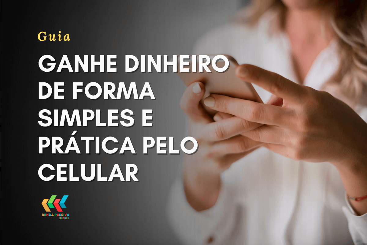 Ganhe dinheiro de forma simples e prática pelo celular