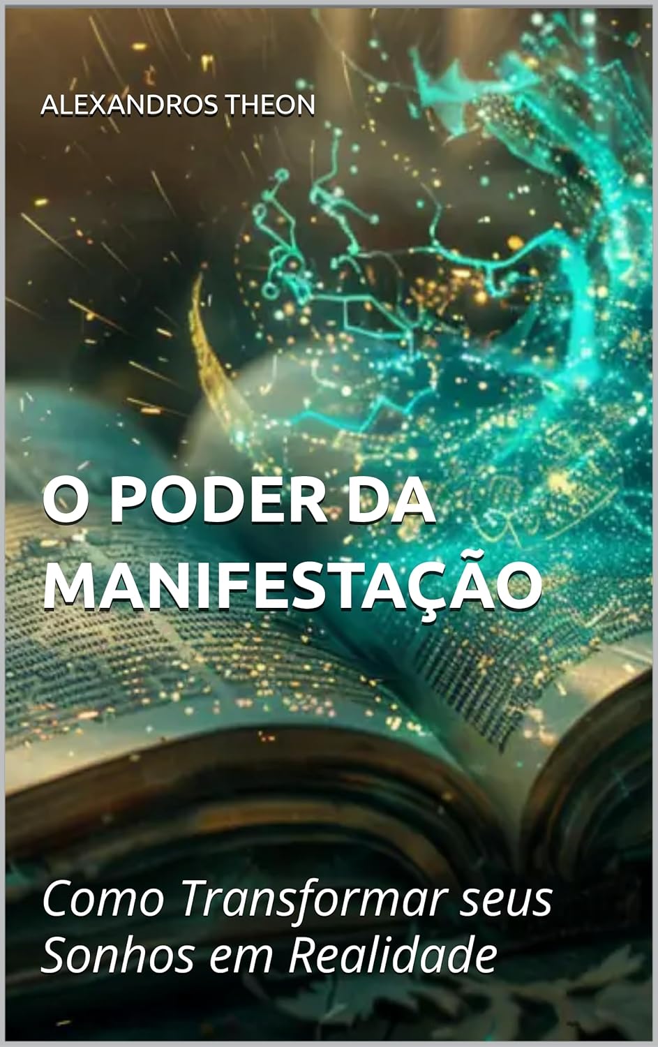 O PODER DA MANIFESTAÇÃO: Como Transformar seus Sonhos em Realidade